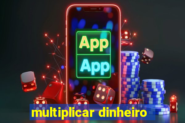 multiplicar dinheiro